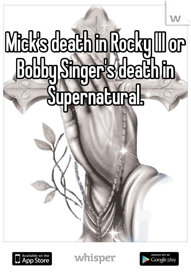 Mick's death in Rocky III or Bobby Singer's death in Supernatural.