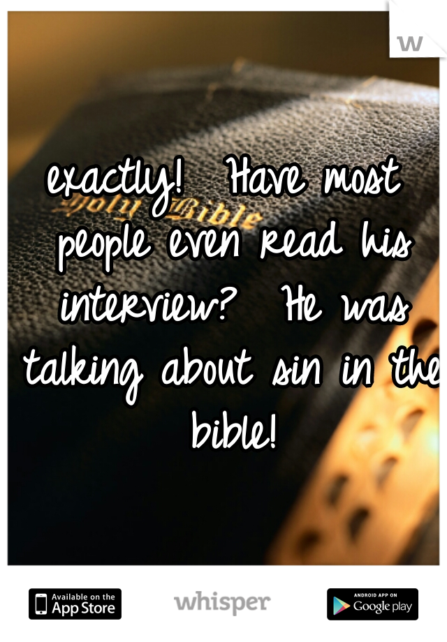 exactly!  Have most people even read his interview?  He was talking about sin in the bible!