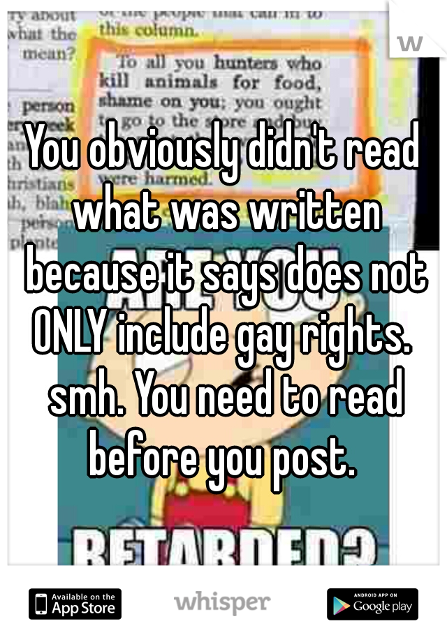 You obviously didn't read what was written because it says does not ONLY include gay rights.  smh. You need to read before you post. 