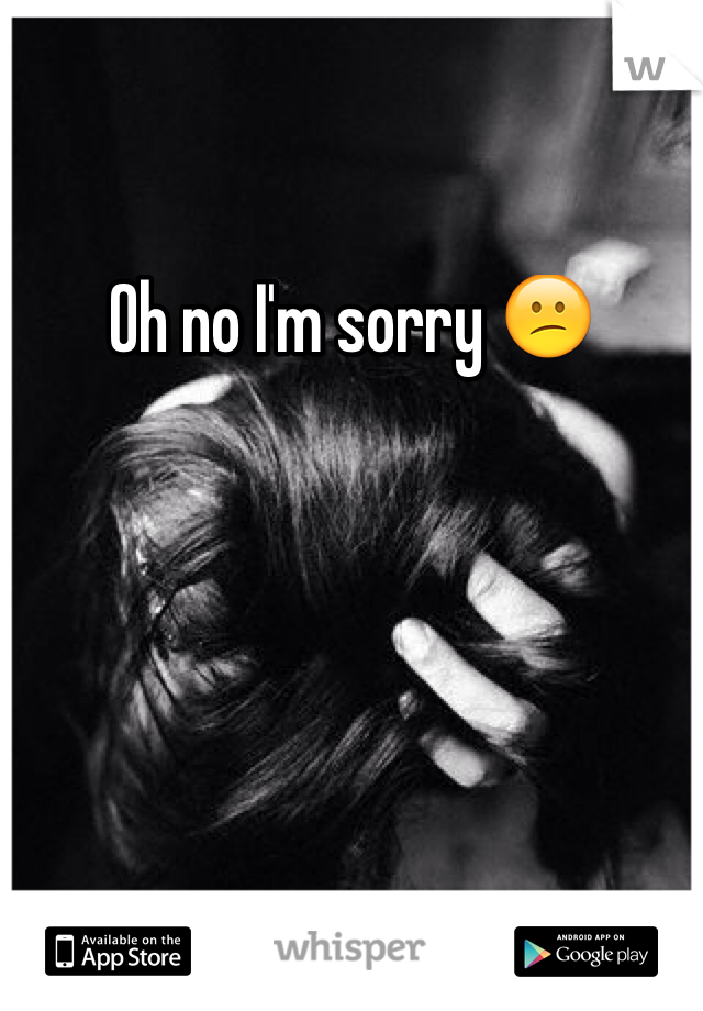 Oh no I'm sorry 😕