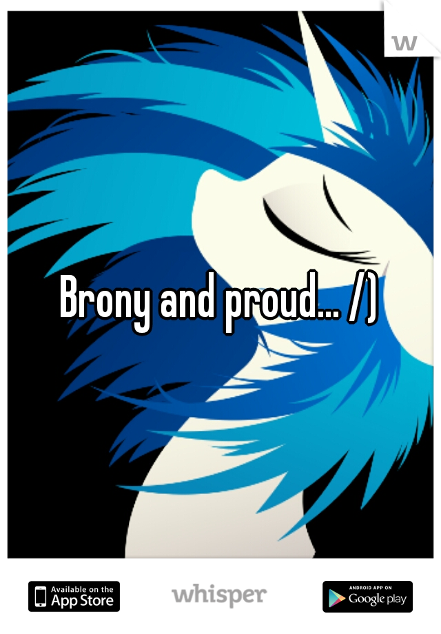 Brony and proud... /)