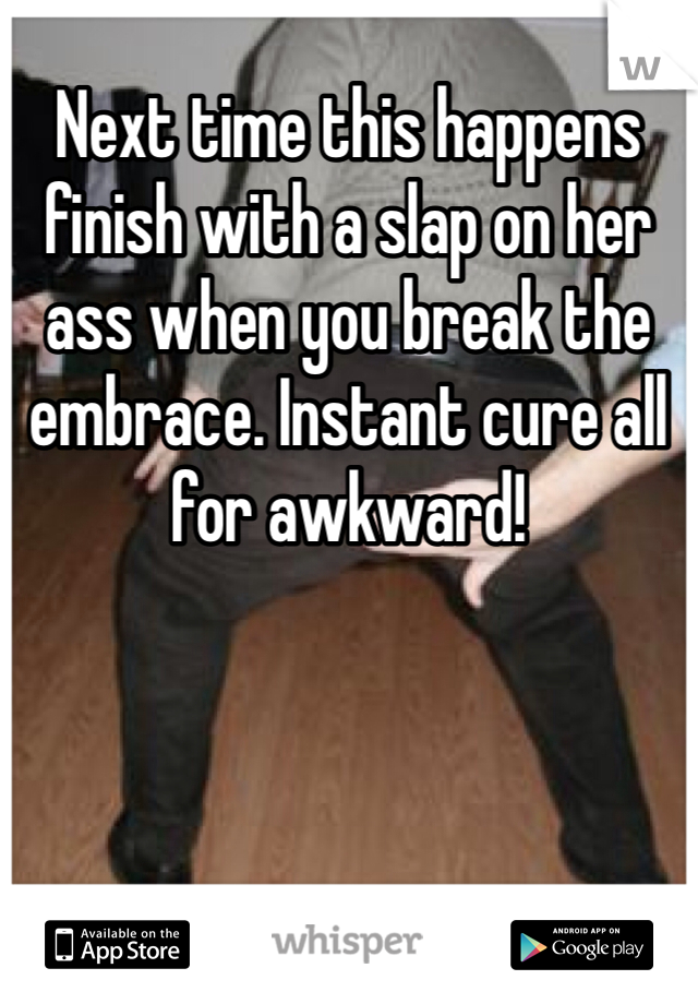 Next time this happens finish with a slap on her ass when you break the embrace. Instant cure all for awkward!