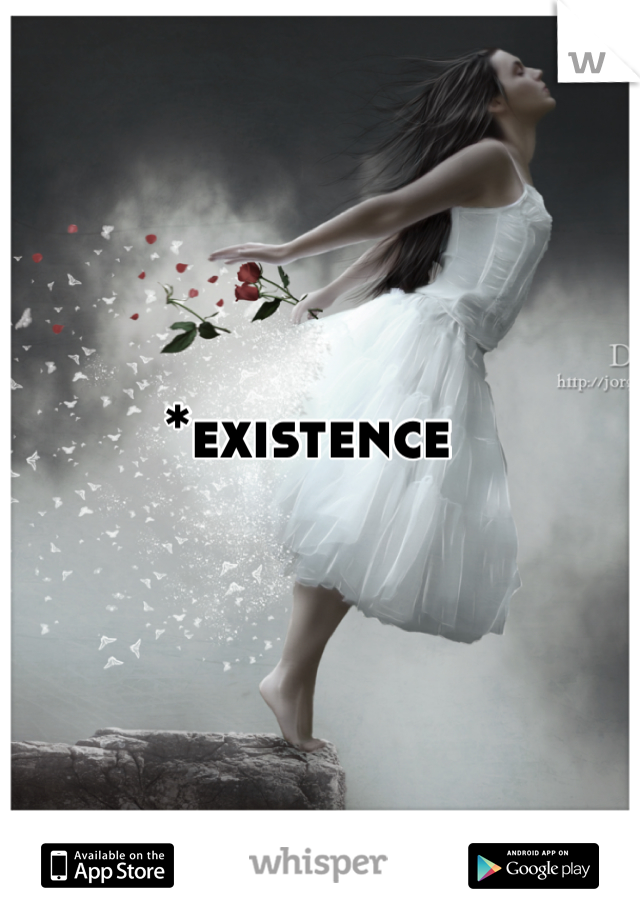 *existence 