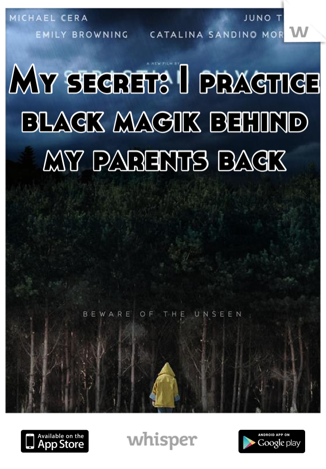 My secret: I practice black magik behind my parents back