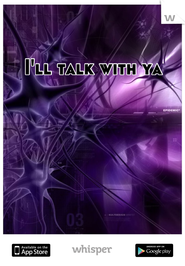 I'll talk with ya