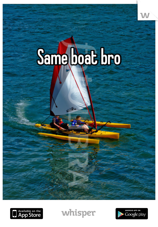 Same boat bro