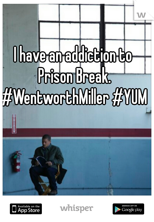 I have an addiction to Prison Break. #WentworthMiller #YUM