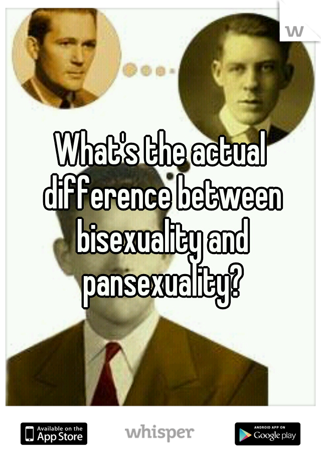 What's the actual difference between bisexuality and pansexuality?