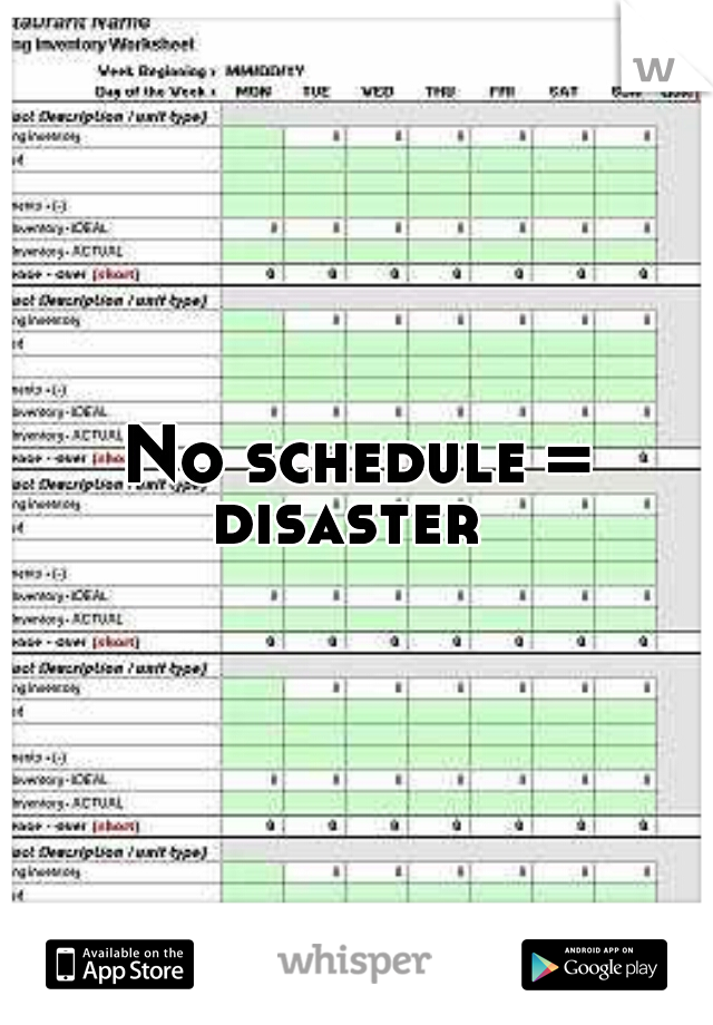 No schedule = disaster  