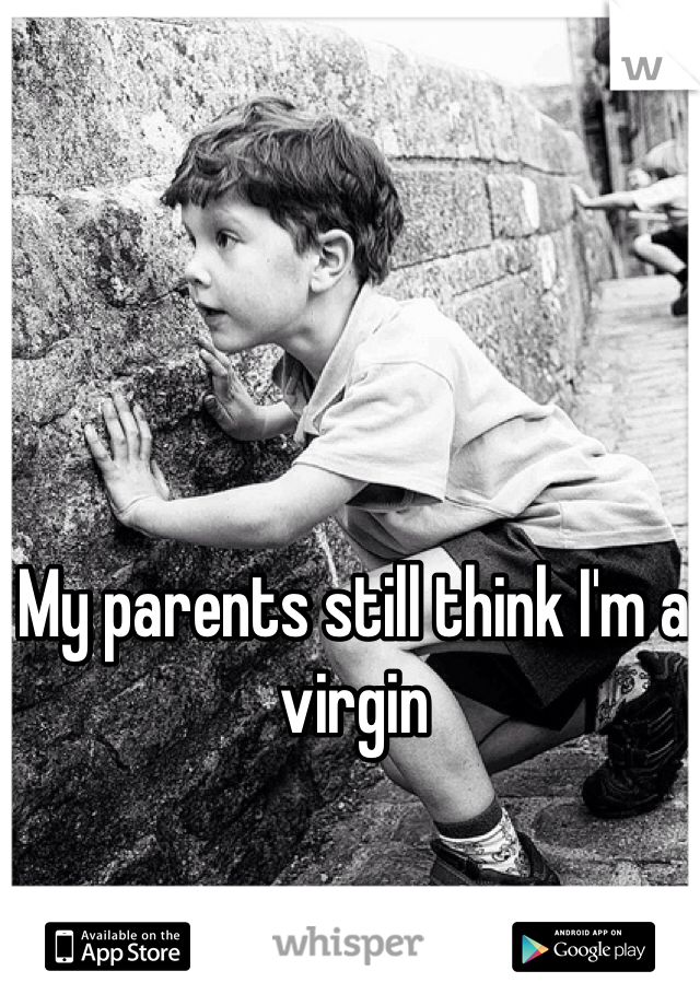 My parents still think I'm a virgin