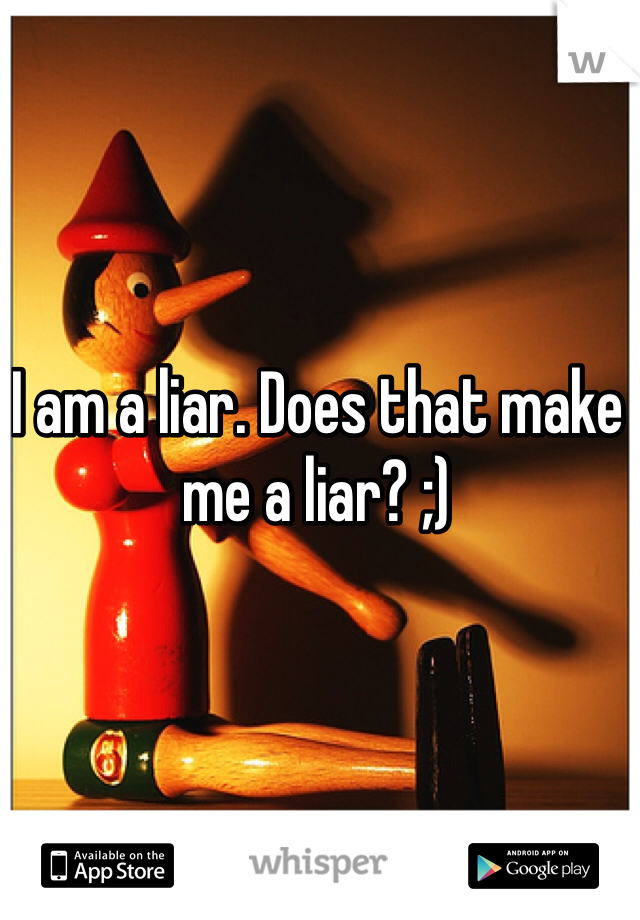 I am a liar. Does that make me a liar? ;)