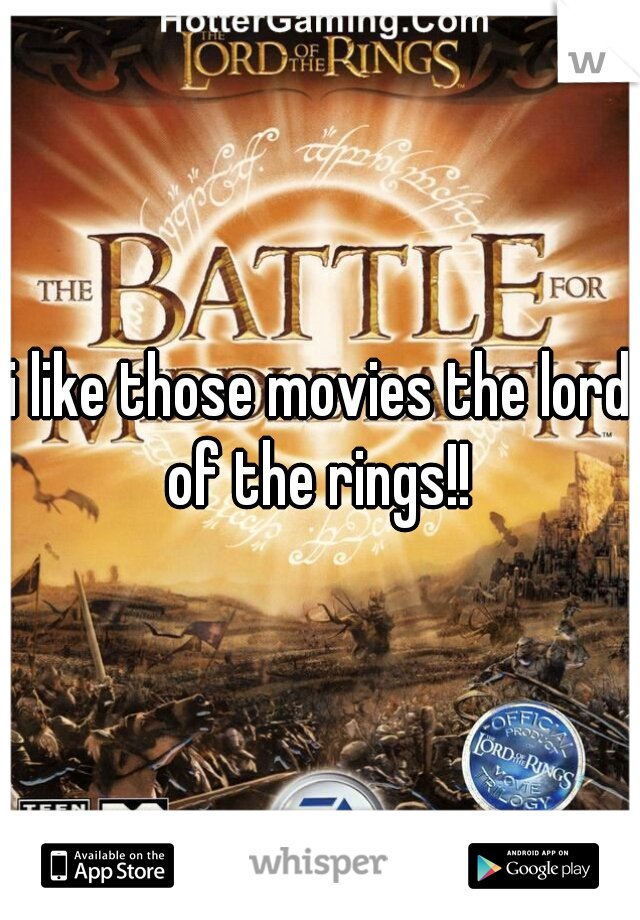 i like those movies the lord of the rings!! 