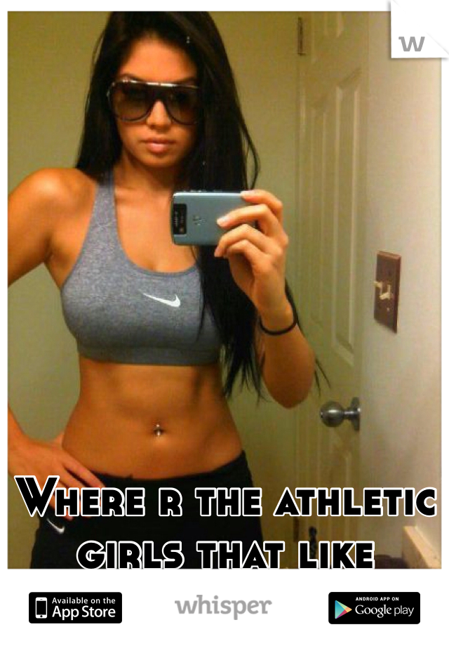 Where r the athletic girls that like athletic black men??