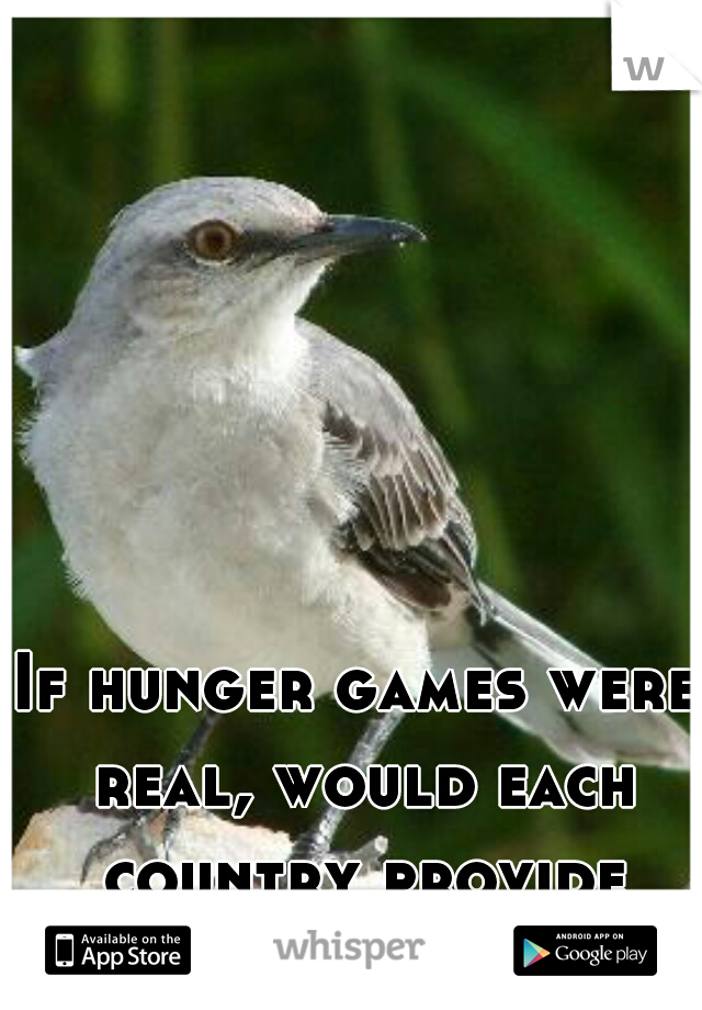 If hunger games were real, would each country provide tributes? 
  
