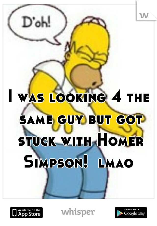 I was looking 4 the same guy but got stuck with Homer Simpson!  lmao 