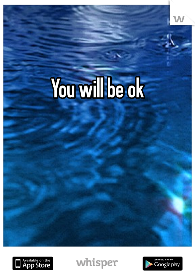 You will be ok 