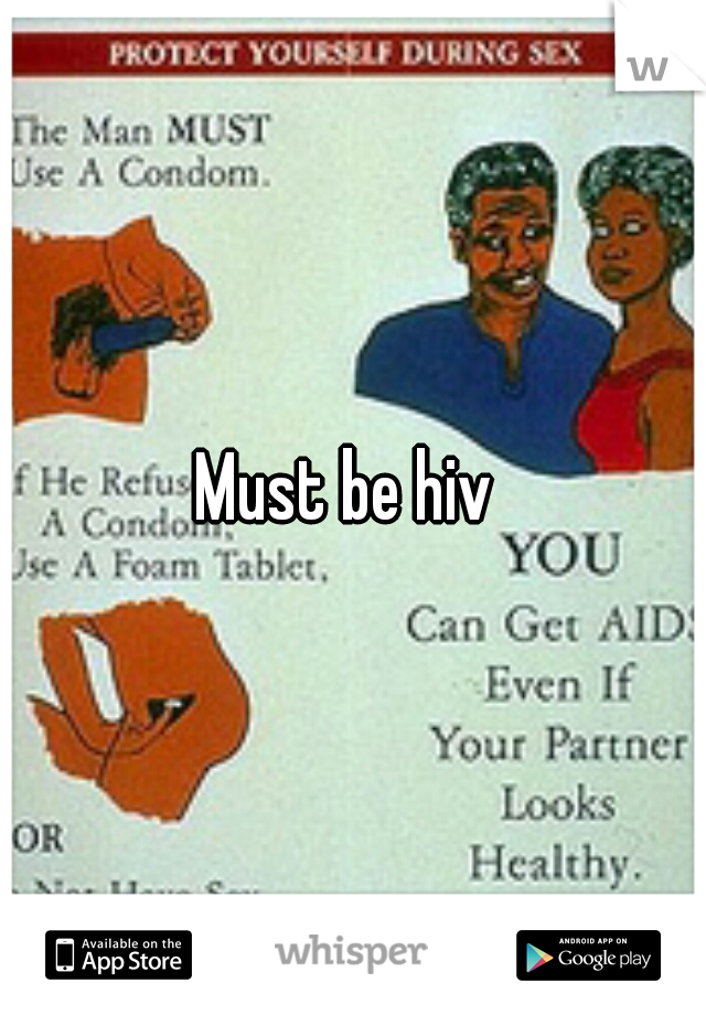 Must be hiv 
