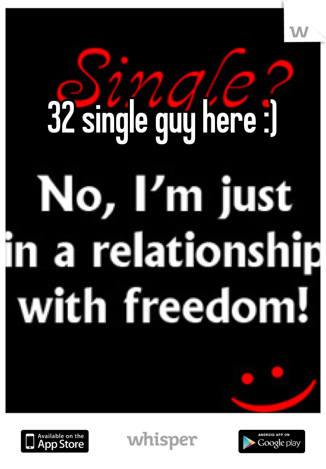32 single guy here :)