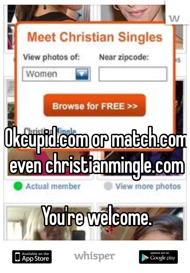 Okcupid.com or match.com even christianmingle.com 

You're welcome. 