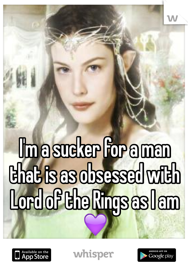 I'm a sucker for a man that is as obsessed with Lord of the Rings as I am💜