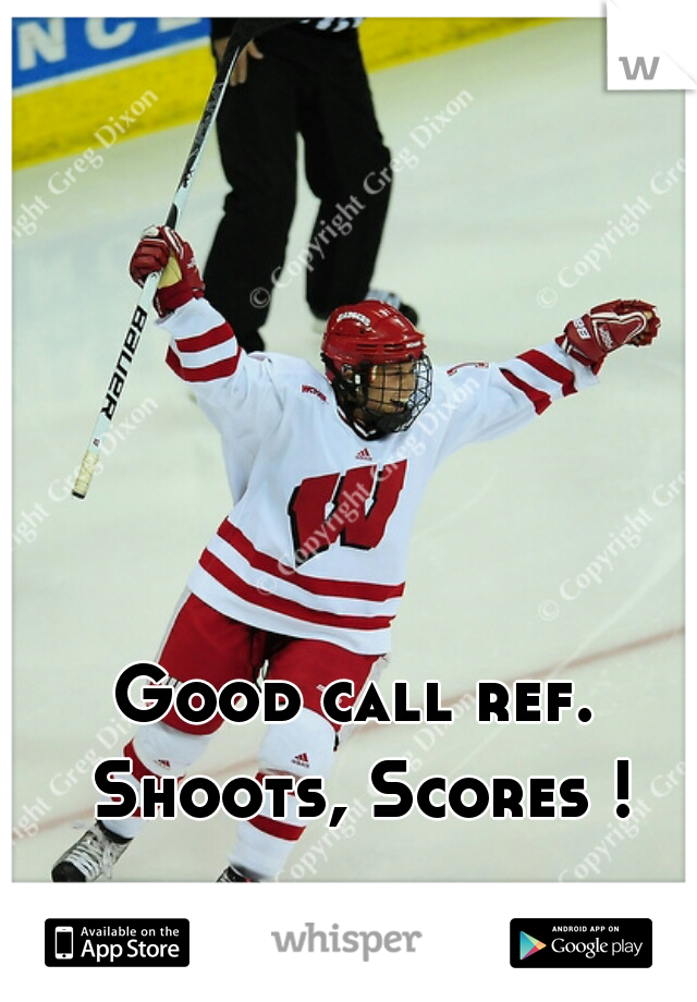 Good call ref. Shoots, Scores !
