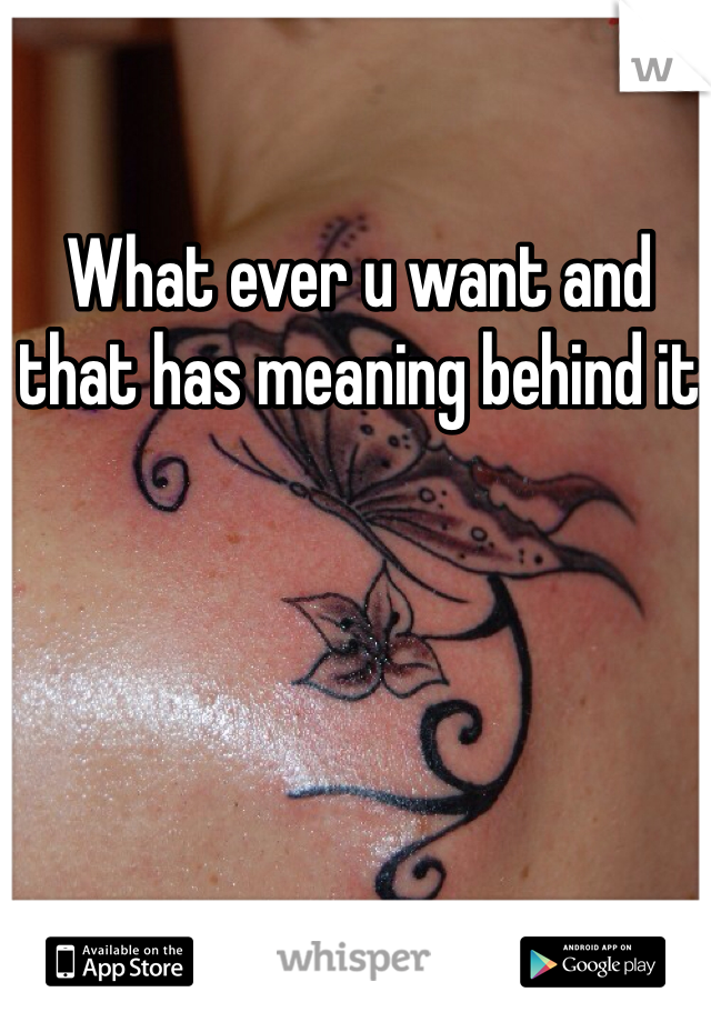 What ever u want and that has meaning behind it 