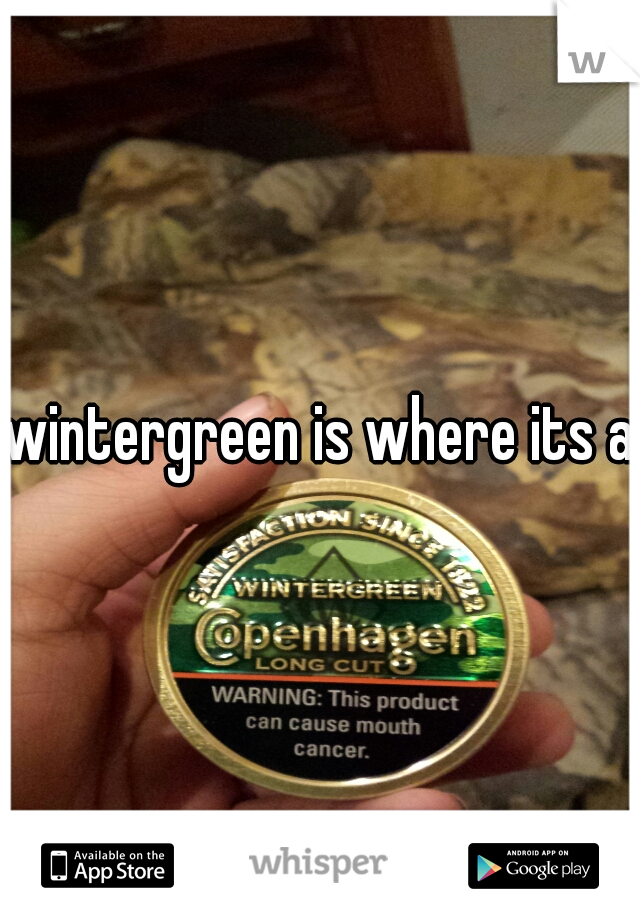 wintergreen is where its at