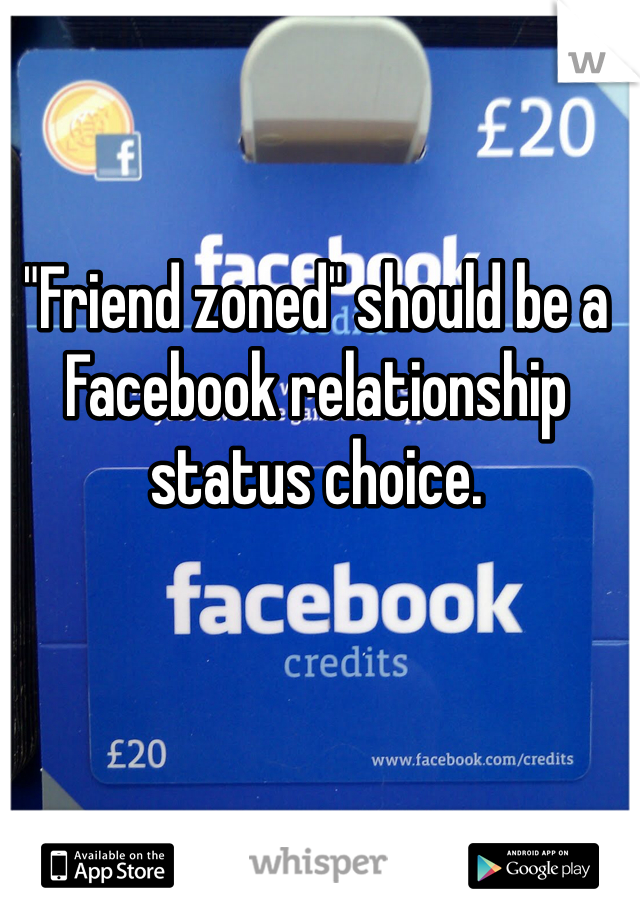 "Friend zoned" should be a Facebook relationship status choice.