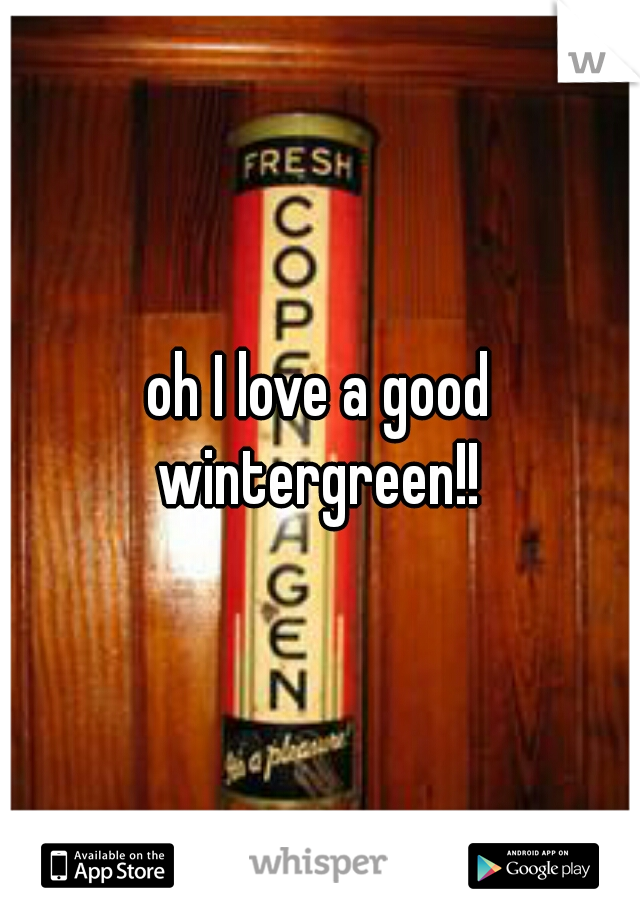 oh I love a good wintergreen!! 
