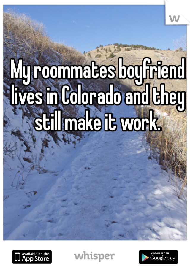 My roommates boyfriend lives in Colorado and they still make it work. 