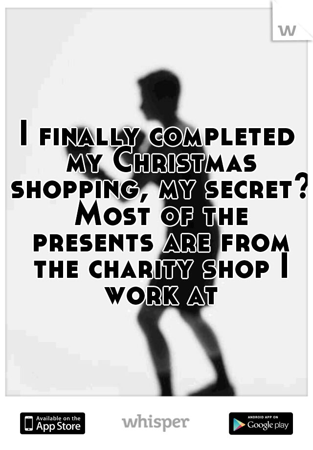 I finally completed my Christmas shopping, my secret? Most of the presents are from the charity shop I work at