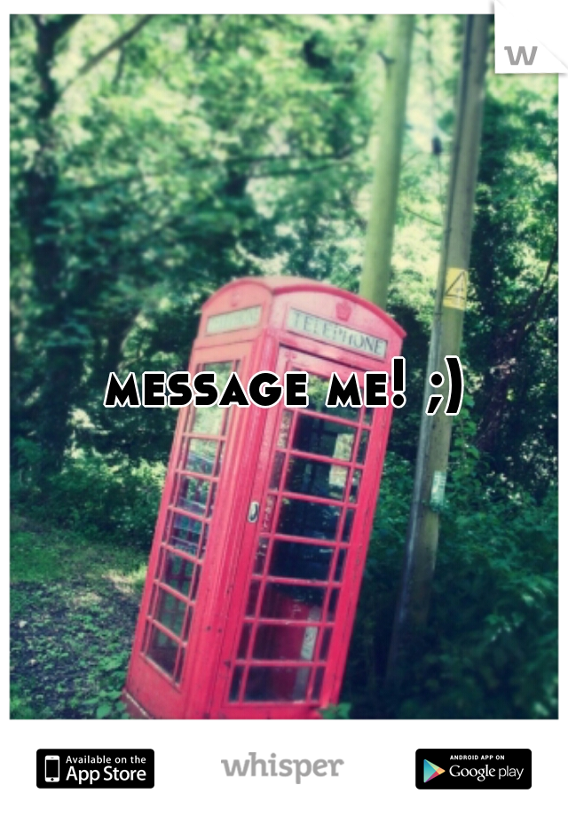 message me! ;)