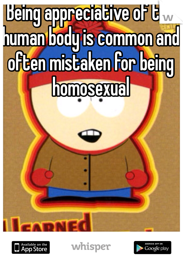 Being appreciative of the human body is common and often mistaken for being homosexual 