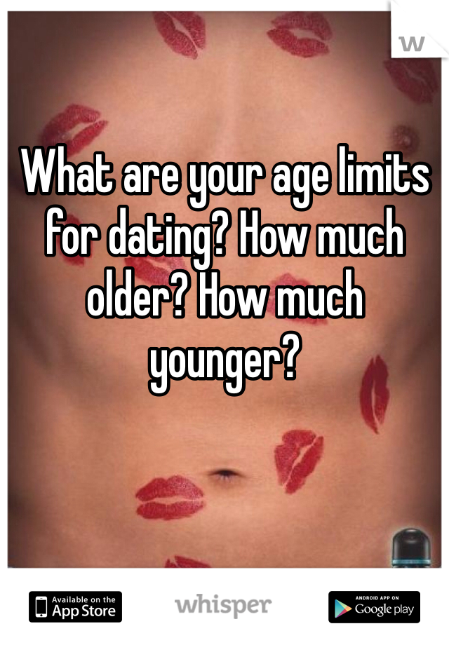 What are your age limits for dating? How much older? How much younger? 