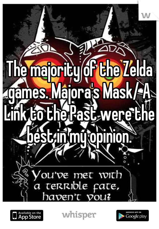 The majority of the Zelda games. Majora's Mask/ A Link to the Past were the best in my opinion.