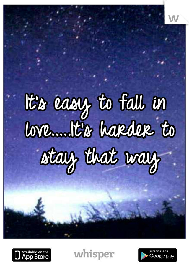 It's easy to fall in love.....It's harder to stay that way