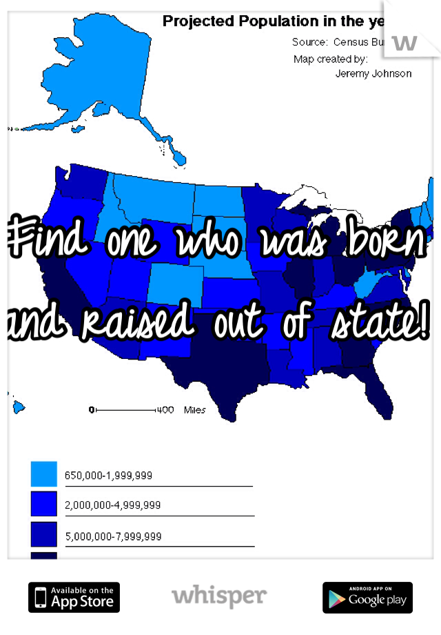 Find one who was born and raised out of state! 