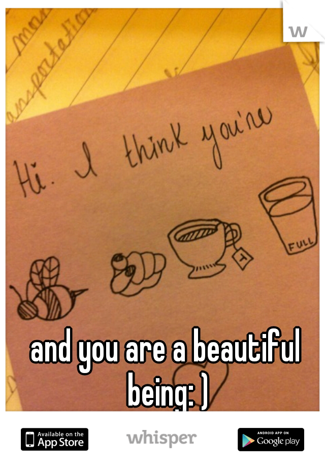 and you are a beautiful being: )
