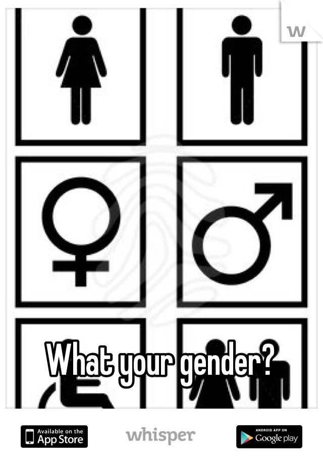 What your gender?