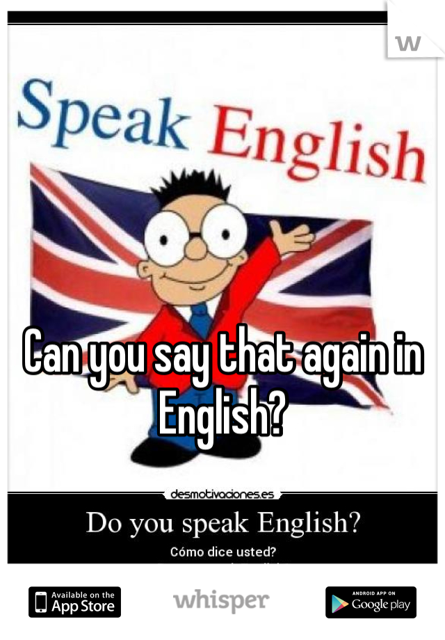 Can you say that again in English?