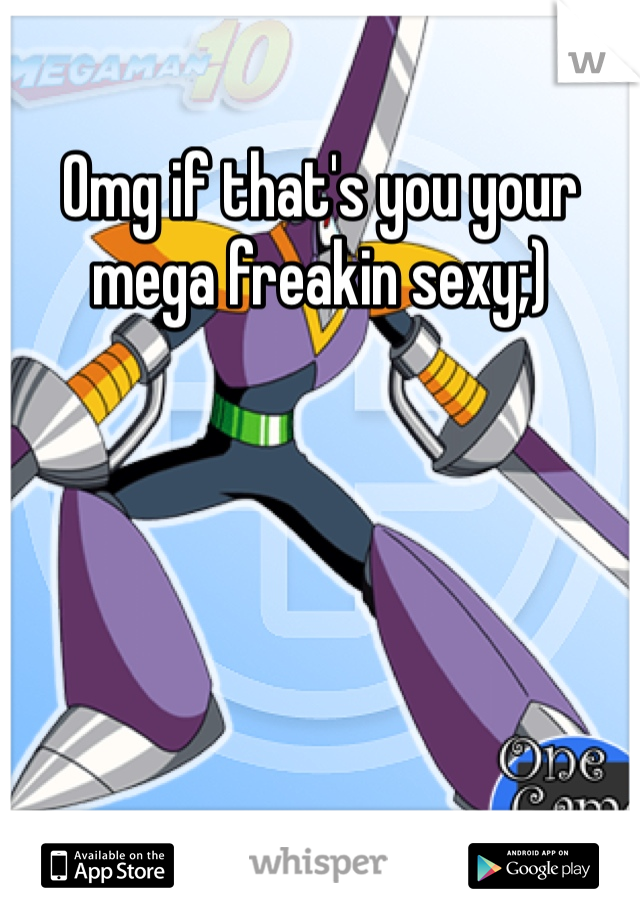 Omg if that's you your mega freakin sexy;) 