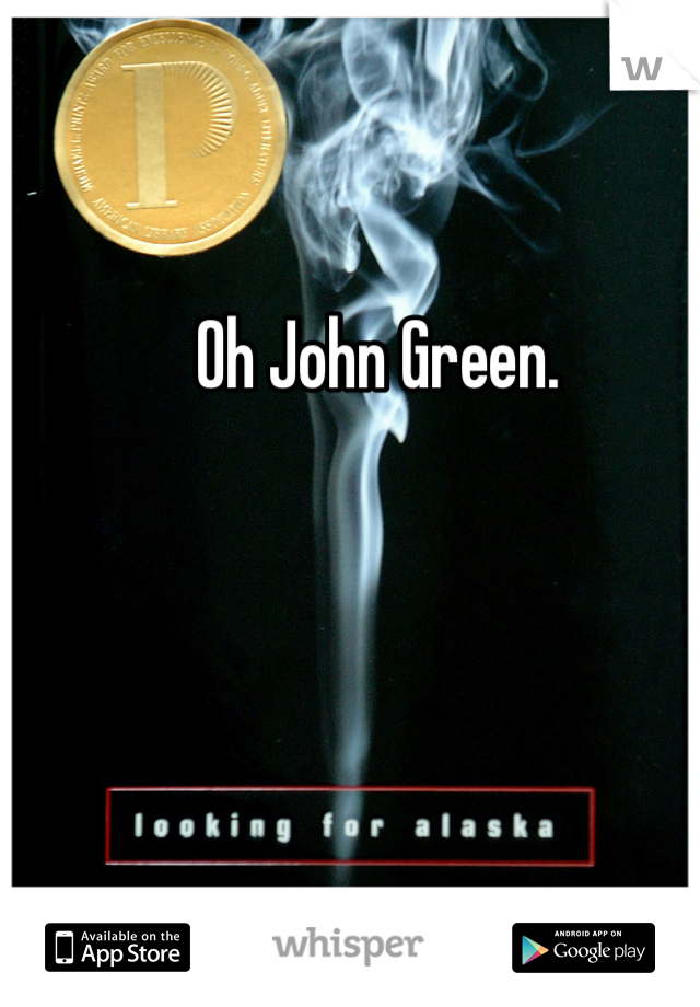 Oh John Green. 