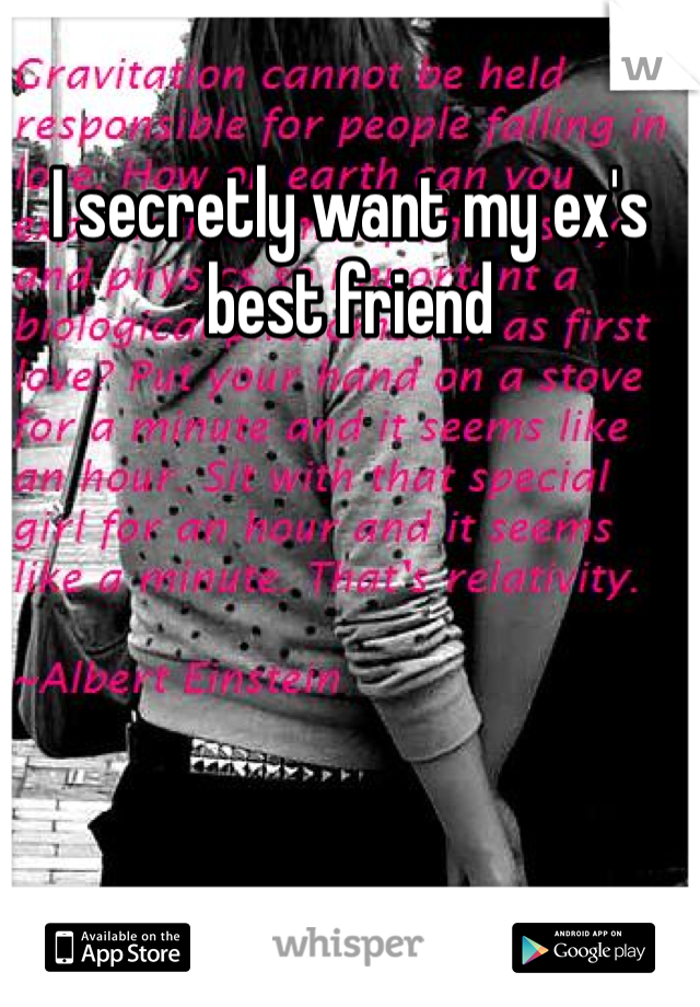 I secretly want my ex's best friend 