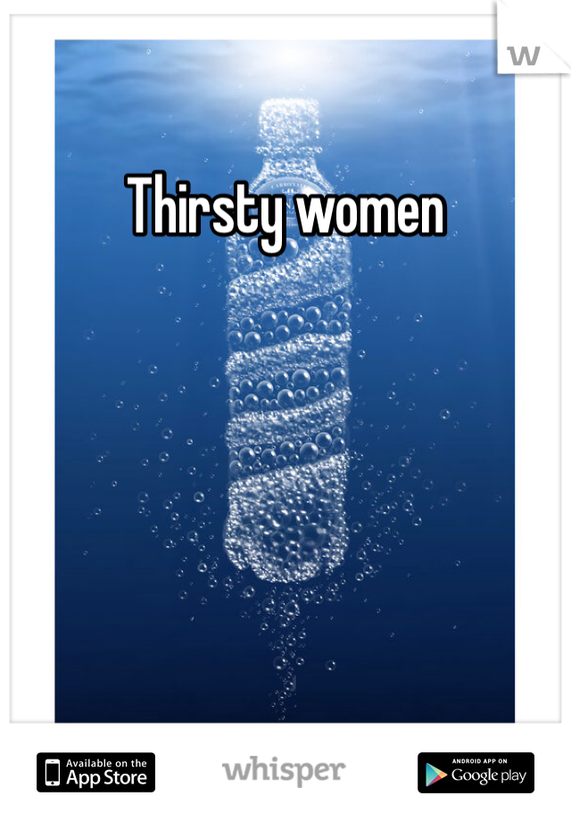 Thirsty women