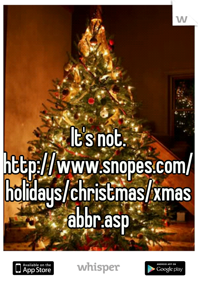 It's not.
http://www.snopes.com/holidays/christmas/xmasabbr.asp