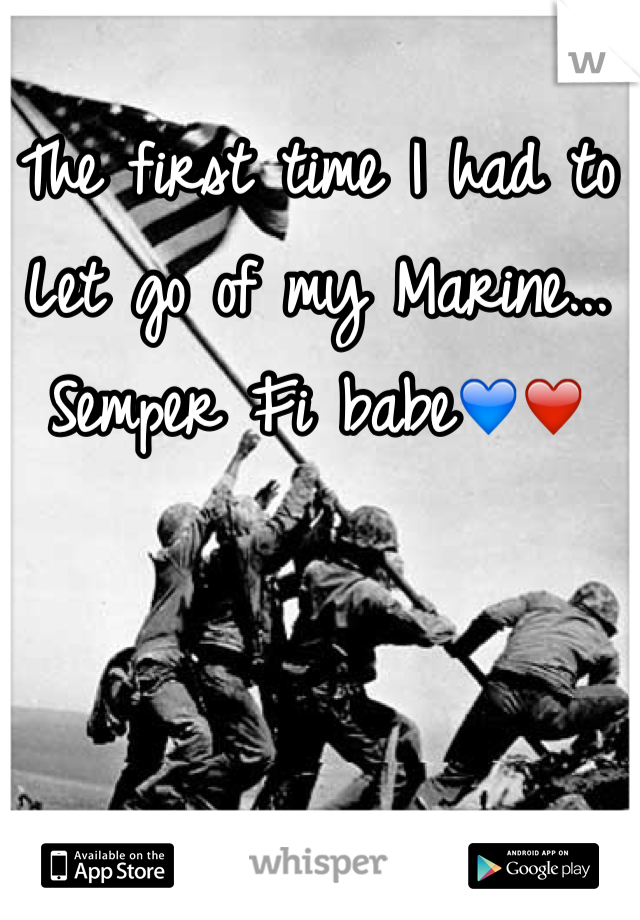 The first time I had to Let go of my Marine... Semper Fi babe💙❤️