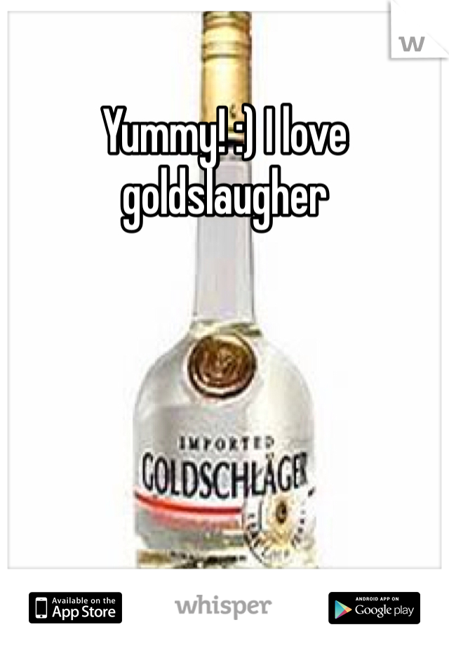 Yummy! :) I love goldslaugher 