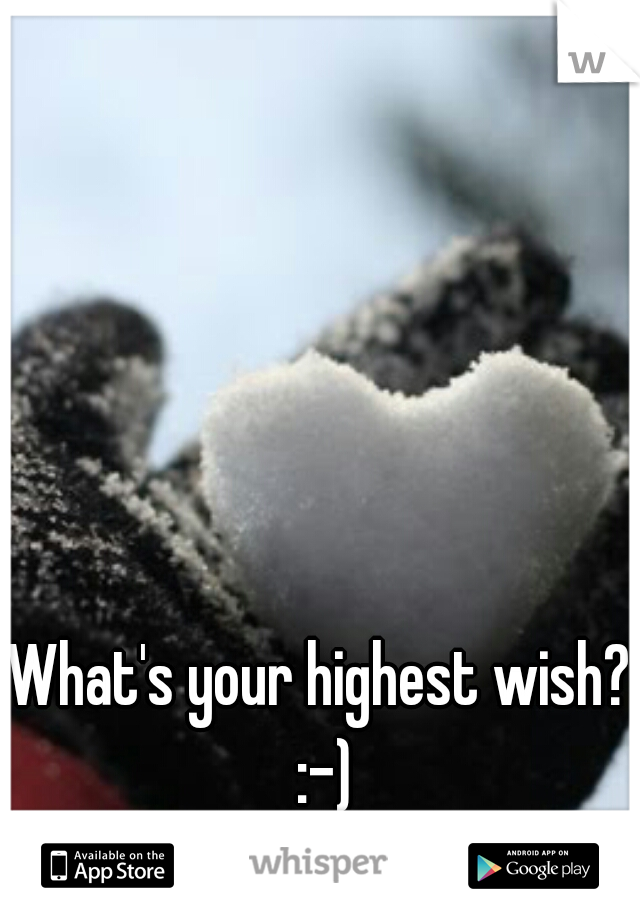 What's your highest wish? :-)