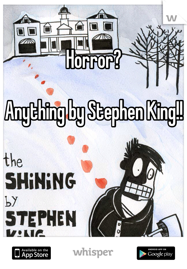 Horror?

Anything by Stephen King!! 

