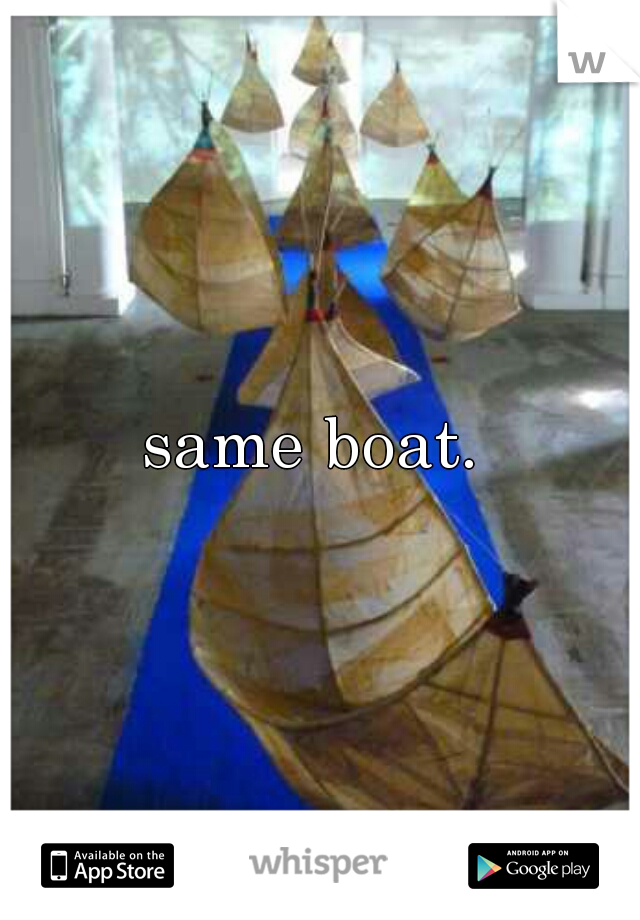 same boat. 